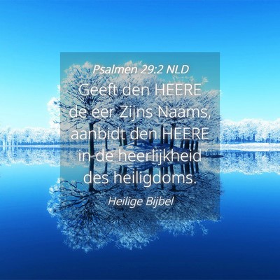 Picture 04 - Psalmen 29:2 NLD - Geeft den HEERE de eer Zijns Naams, aanbidt den - Bible Verse Picture