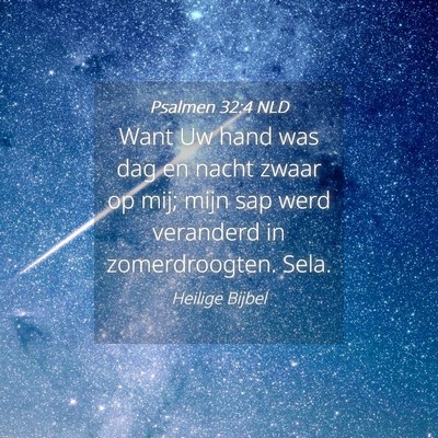 Picture 04 - Psalmen 32:4 NLD - Want Uw hand was dag en nacht zwaar op mij; mijn - Bible Verse Picture