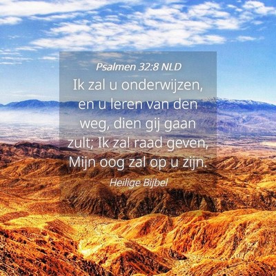 Picture 04 - Psalmen 32:8 NLD - Ik zal u onderwijzen, en u leren van den weg, - Bible Verse Picture