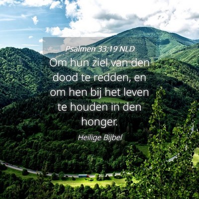 Picture 04 - Psalmen 33:19 NLD - Om hun ziel van den dood te redden, en om hen bij - Bible Verse Picture