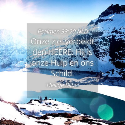 Picture 04 - Psalmen 33:20 NLD - Onze ziel verbeidt den HEERE: Hij is onze Hulp en - Bible Verse Picture