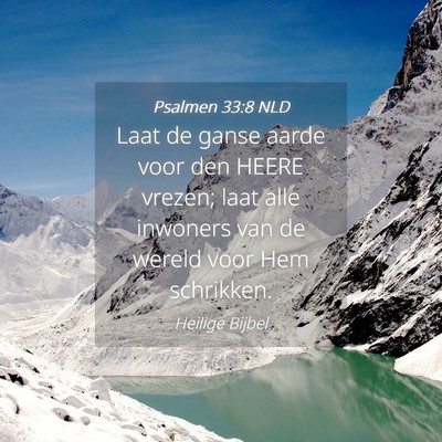 Picture 04 - Psalmen 33:8 NLD - Laat de ganse aarde voor den HEERE vrezen; laat - Bible Verse Picture