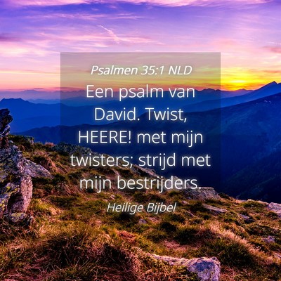 Picture 04 - Psalmen 35:1 NLD - Een psalm van David. Twist, HEERE! met mijn - Bible Verse Picture