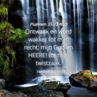 Picture 04 - Psalmen 35:23 NLD - Ontwaak en word wakker tot mijn recht; mijn God - Bible Verse Picture