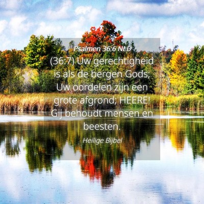 Picture 04 - Psalmen 36:6 NLD - (36:7) Uw gerechtigheid is als de bergen Gods; Uw - Bible Verse Picture