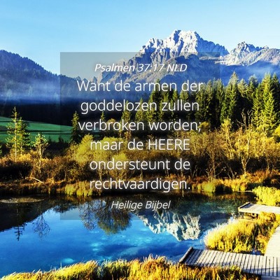 Picture 04 - Psalmen 37:17 NLD - Want de armen der goddelozen zullen verbroken - Bible Verse Picture