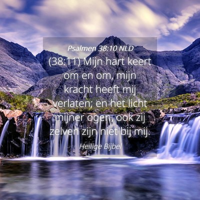 Picture 04 - Psalmen 38:10 NLD - (38:11) Mijn hart keert om en om, mijn kracht - Bible Verse Picture