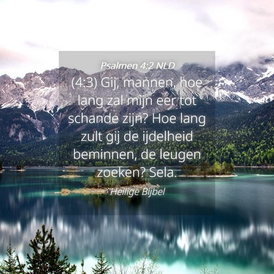 Picture 04 - Psalmen 4:2 NLD - (4:3) Gij, mannen, hoe lang zal mijn eer tot - Bible Verse Picture