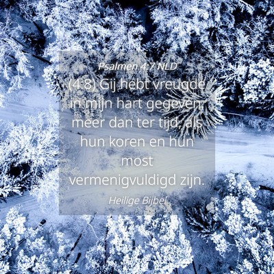 Picture 04 - Psalmen 4:7 NLD - (4:8) Gij hebt vreugde in mijn hart gegeven, meer - Bible Verse Picture