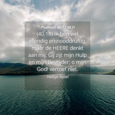 Picture 04 - Psalmen 40:17 NLD - (40:18) Ik ben wel ellendig en nooddruftig, maar - Bible Verse Picture