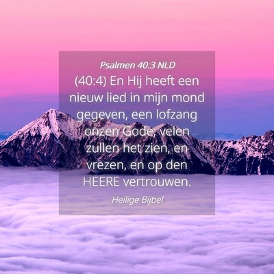 Picture 04 - Psalmen 40:3 NLD - (40:4) En Hij heeft een nieuw lied in mijn mond - Bible Verse Picture
