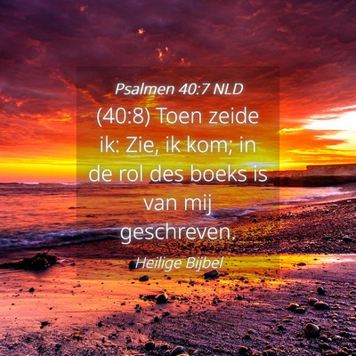 Picture 04 - Psalmen 40:7 NLD - (40:8) Toen zeide ik: Zie, ik kom; in de rol des - Bible Verse Picture