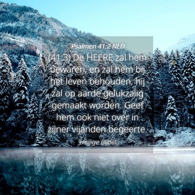 Picture 04 - Psalmen 41:2 NLD - (41:3) De HEERE zal hem bewaren, en zal hem bij - Bible Verse Picture