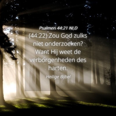 Picture 04 - Psalmen 44:21 NLD - (44:22) Zou God zulks niet onderzoeken? Want Hij - Bible Verse Picture