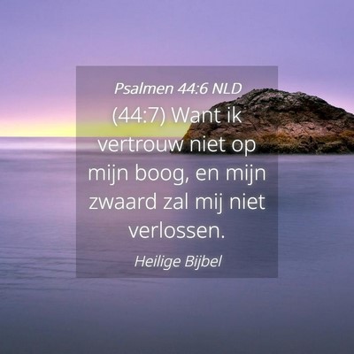 Picture 04 - Psalmen 44:6 NLD - (44:7) Want ik vertrouw niet op mijn boog, en - Bible Verse Picture