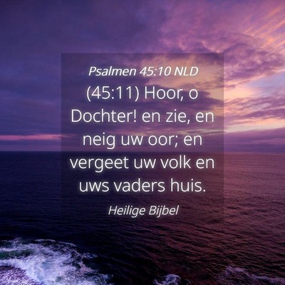 Picture 04 - Psalmen 45:10 NLD - (45:11) Hoor, o Dochter! en zie, en neig uw oor; - Bible Verse Picture