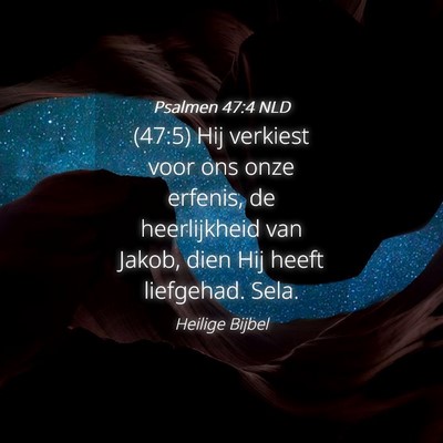 Picture 04 - Psalmen 47:4 NLD - (47:5) Hij verkiest voor ons onze erfenis, de - Bible Verse Picture