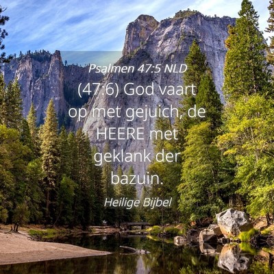 Picture 04 - Psalmen 47:5 NLD - (47:6) God vaart op met gejuich, de HEERE met - Bible Verse Picture