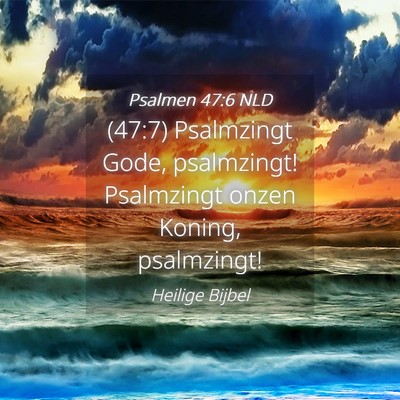 Picture 04 - Psalmen 47:6 NLD - (47:7) Psalmzingt Gode, psalmzingt! Psalmzingt - Bible Verse Picture