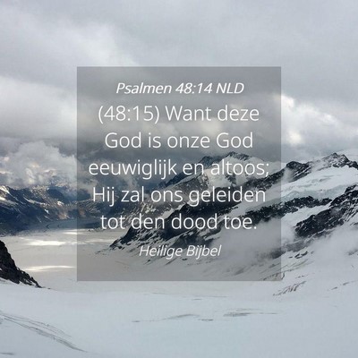 Picture 04 - Psalmen 48:14 NLD - (48:15) Want deze God is onze God eeuwiglijk en - Bible Verse Picture
