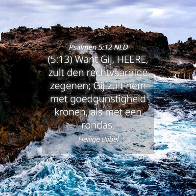 Picture 04 - Psalmen 5:12 NLD - (5:13) Want Gij, HEERE, zult den rechtvaardige - Bible Verse Picture