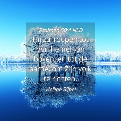 Picture 04 - Psalmen 50:4 NLD - Hij zal roepen tot den hemel van boven, en tot de - Bible Verse Picture