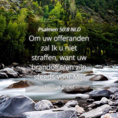 Picture 04 - Psalmen 50:8 NLD - Om uw offeranden zal Ik u niet straffen, want uw - Bible Verse Picture