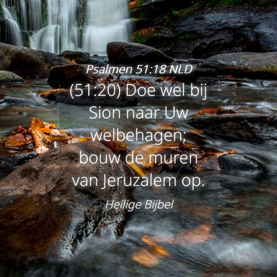 Picture 04 - Psalmen 51:18 NLD - (51:20) Doe wel bij Sion naar Uw welbehagen; bouw - Bible Verse Picture