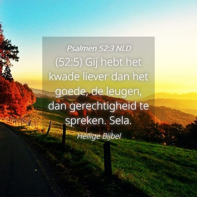 Picture 04 - Psalmen 52:3 NLD - (52:5) Gij hebt het kwade liever dan het goede, - Bible Verse Picture