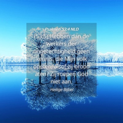 Picture 04 - Psalmen 53:4 NLD - (53:5) Hebben dan de werkers der ongerechtigheid - Bible Verse Picture