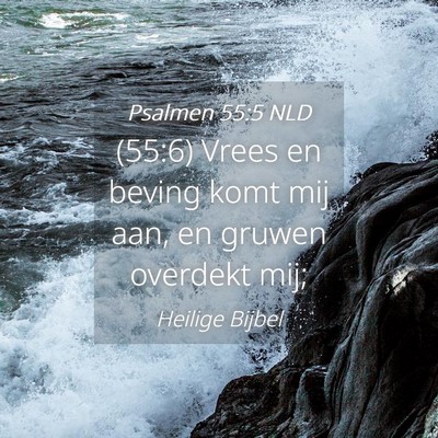 Picture 04 - Psalmen 55:5 NLD - (55:6) Vrees en beving komt mij aan, en gruwen - Bible Verse Picture
