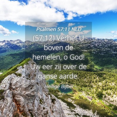 Picture 04 - Psalmen 57:11 NLD - (57:12) Verhef U boven de hemelen, o God! Uw eer - Bible Verse Picture