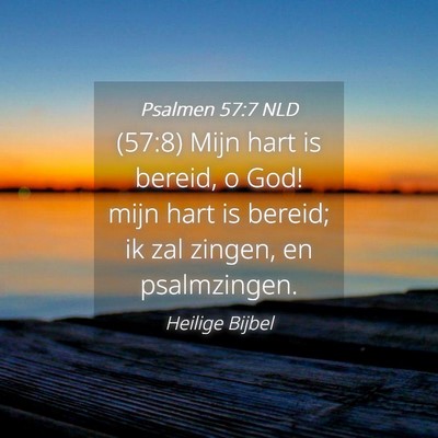 Picture 04 - Psalmen 57:7 NLD - (57:8) Mijn hart is bereid, o God! mijn hart is - Bible Verse Picture
