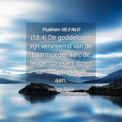 Picture 04 - Psalmen 58:3 NLD - (58:4) De goddelozen zijn vervreemd van de - Bible Verse Picture