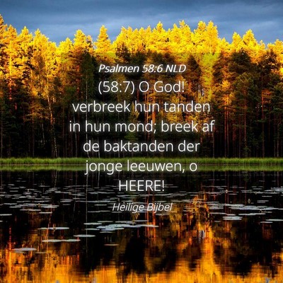 Picture 04 - Psalmen 58:6 NLD - (58:7) O God! verbreek hun tanden in hun mond; - Bible Verse Picture