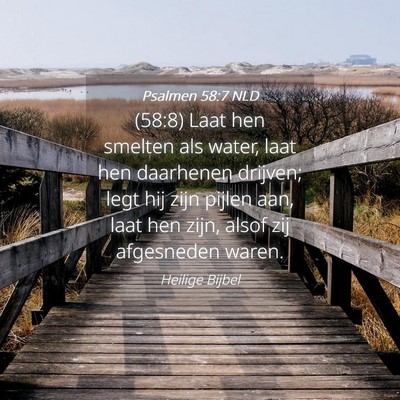Picture 04 - Psalmen 58:7 NLD - (58:8) Laat hen smelten als water, laat hen - Bible Verse Picture