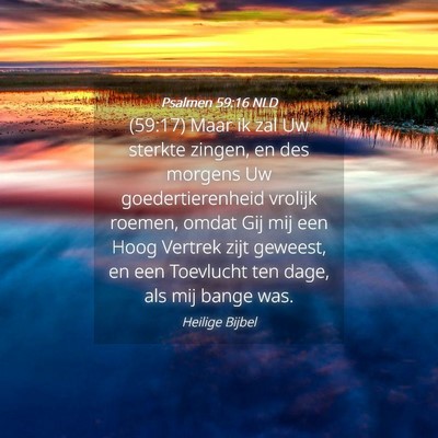 Picture 04 - Psalmen 59:16 NLD - (59:17) Maar ik zal Uw sterkte zingen, en des - Bible Verse Picture