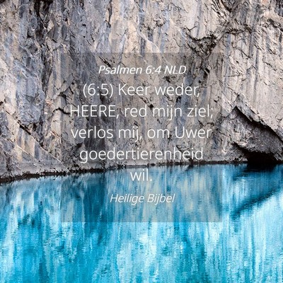 Picture 04 - Psalmen 6:4 NLD - (6:5) Keer weder, HEERE, red mijn ziel; verlos - Bible Verse Picture