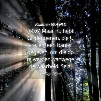 Picture 04 - Psalmen 60:4 NLD - (60:6) Maar nu hebt Gij dengenen, die U vrezen, - Bible Verse Picture