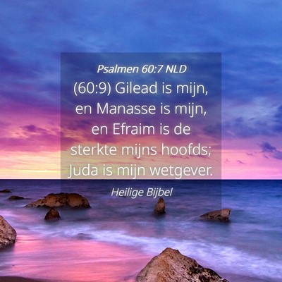 Picture 04 - Psalmen 60:7 NLD - (60:9) Gilead is mijn, en Manasse is mijn, en - Bible Verse Picture