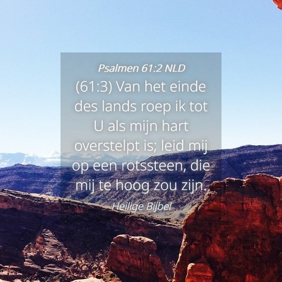 Picture 04 - Psalmen 61:2 NLD - (61:3) Van het einde des lands roep ik tot U als - Bible Verse Picture