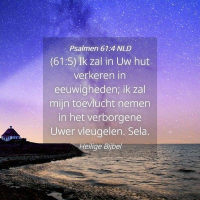 Picture 04 - Psalmen 61:4 NLD - (61:5) Ik zal in Uw hut verkeren in eeuwigheden; - Bible Verse Picture