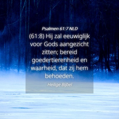 Picture 04 - Psalmen 61:7 NLD - (61:8) Hij zal eeuwiglijk voor Gods aangezicht - Bible Verse Picture