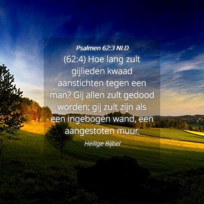 Picture 04 - Psalmen 62:3 NLD - (62:4) Hoe lang zult gijlieden kwaad aanstichten - Bible Verse Picture