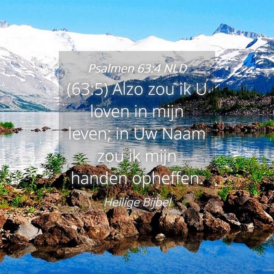 Picture 04 - Psalmen 63:4 NLD - (63:5) Alzo zou ik U loven in mijn leven; in Uw - Bible Verse Picture