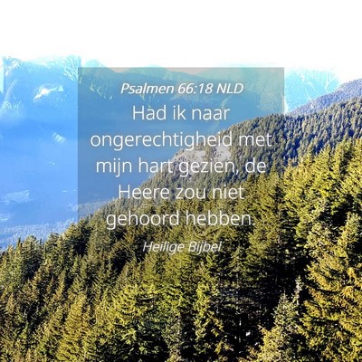 Picture 04 - Psalmen 66:18 NLD - Had ik naar ongerechtigheid met mijn hart gezien, - Bible Verse Picture