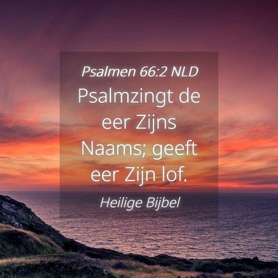 Picture 04 - Psalmen 66:2 NLD - Psalmzingt de eer Zijns Naams; geeft eer Zijn - Bible Verse Picture