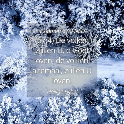 Picture 04 - Psalmen 67:3 NLD - (67:4) De volken zullen U, o God! loven; de - Bible Verse Picture
