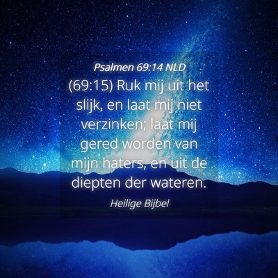 Picture 04 - Psalmen 69:14 NLD - (69:15) Ruk mij uit het slijk, en laat mij niet - Bible Verse Picture