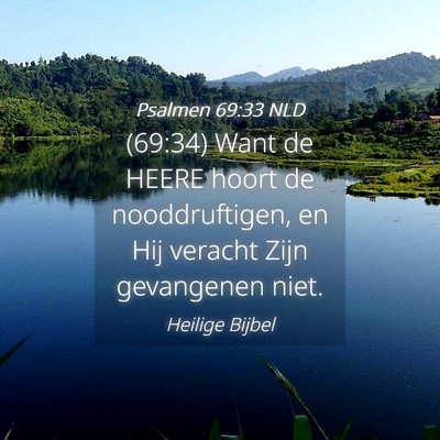 Picture 04 - Psalmen 69:33 NLD - (69:34) Want de HEERE hoort de nooddruftigen, en - Bible Verse Picture